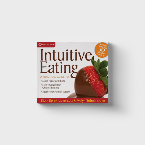 Intuitive Eating: A Practical Guide to Make Peace with Food by Elyse Resch and Evelyn Tribole