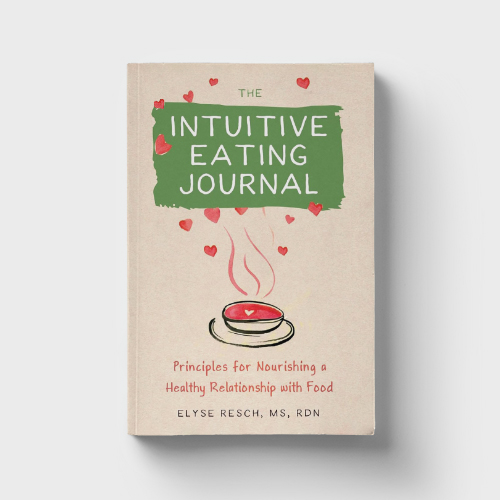 The Intuitive Eating Journal: Principles for a Healthy Relationship with Food by Elyse Resch