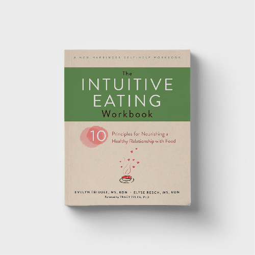 The Intuitive Eating Workbook: 10 Principles for Nourishing a Healthy Relationship with Food by Evelyn Tribole and Elyse Resch